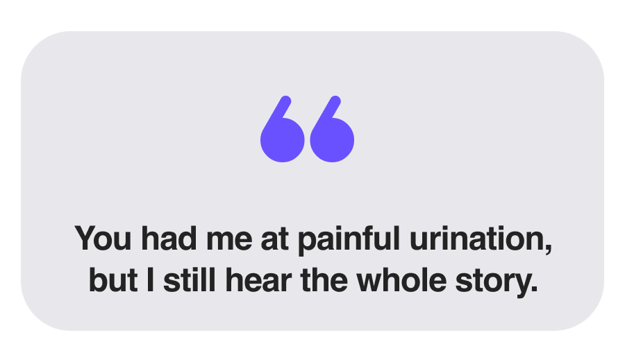 You had me at painful urination, but I still hear the whole story.