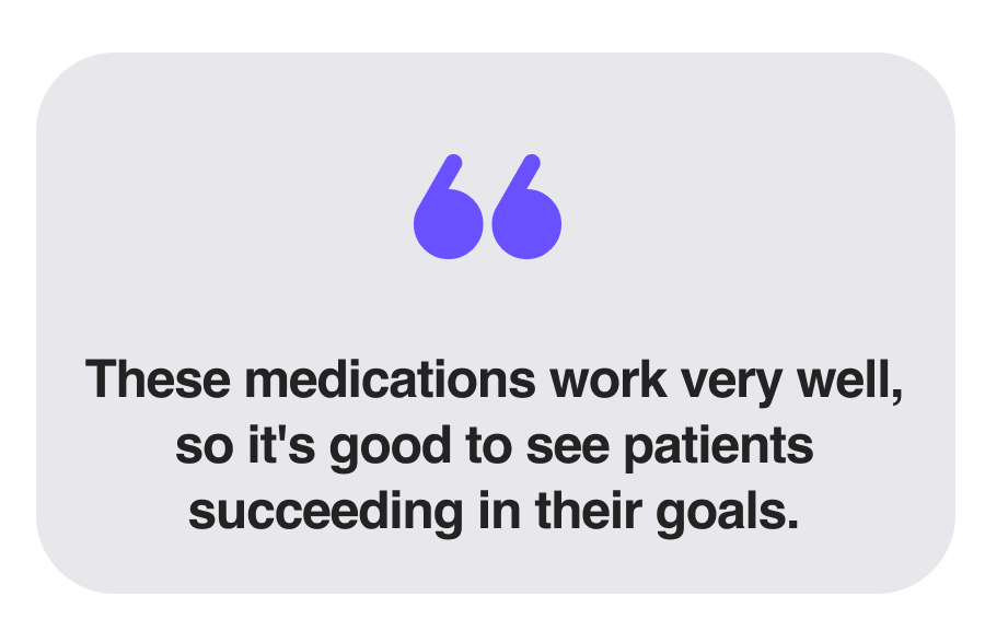 These medications work very well, so it's good to see patients succeeding in their goals