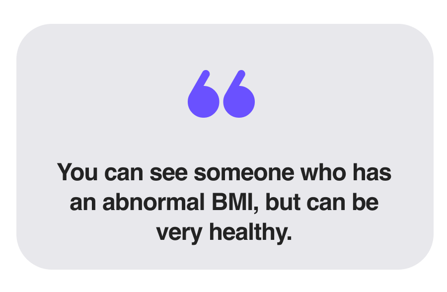 You can see someone who has an abnormal BMI, but can be very healthy